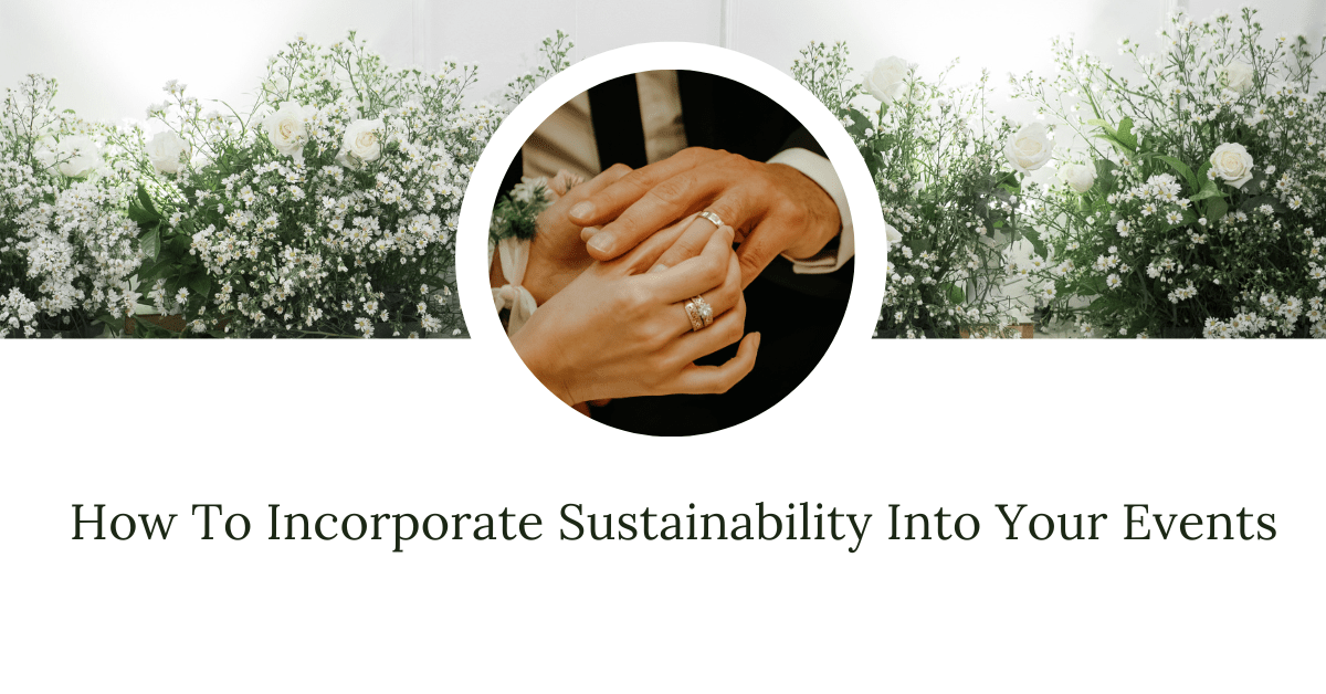 AVM Gardens How-To-Incorporate-Sustainability-Into-Your-Events How To Incorporate Sustainability Into Your Events 